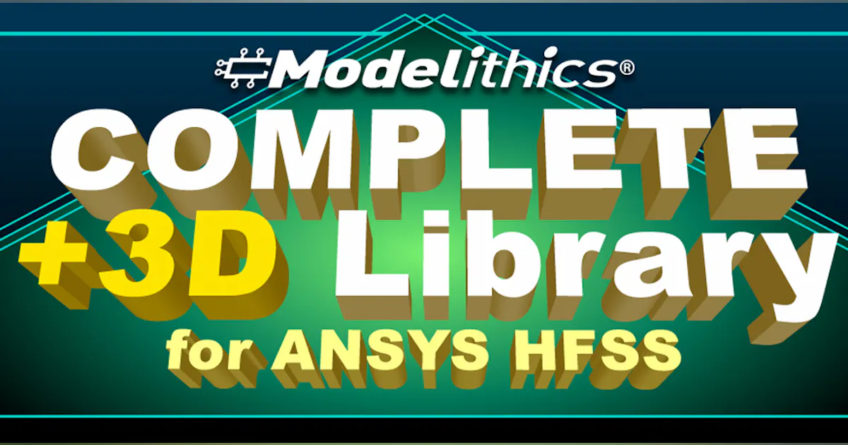 Ansys Library Modelithics Releases Version 19.6 of the COMPLETE+3D Library for ANSYS ...