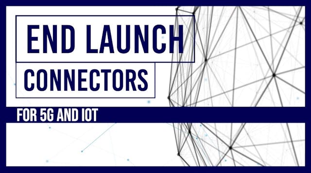 End Launch Connectors for 5G and IoT
