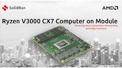 SolidRun&rsquo;s Ryzen V3000 CX7 Com module provides a high level of processing power with thermal efficiency and high-speed I/O connectivity.
