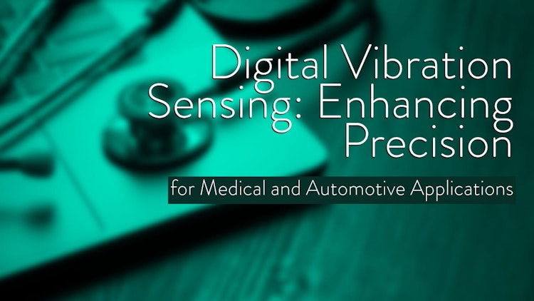 Knowles's V2S200D multimode digital vibration sensor enhances precision in automotive and medical applications.
